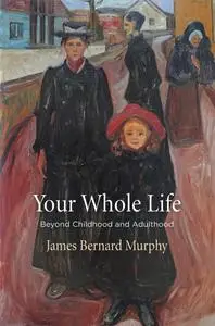 Your Whole Life: Beyond Childhood and Adulthood (Haney Foundation)