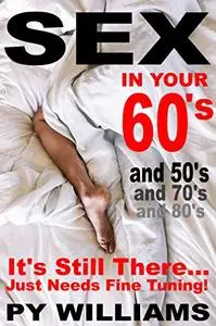 Sex In Your 60's: How to Enjoy Sex Beyond 60  In Fact in Your 50’s too!!