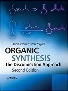 Organic Synthesis: The Disconnection Approach, 2nd Edition