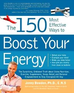 The 150 Most Effective Ways to Boost Your Energy: The Surprising, Unbiased Truth About Using Nutrition, Exercise... (repost)