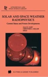 Solar and Space Weather Radiophysics: Current Status and Future Developments