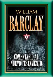«Comentario al Nuevo Testamento por William Barclay» by William Barclay