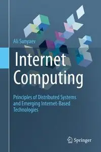 Internet Computing: Principles of Distributed Systems and Emerging Internet-Based Technologies