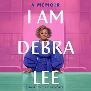 I Am Debra Lee: A Memoir [Audiobook]