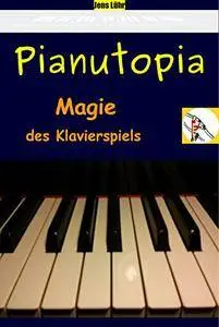Pianutopia - Magie des Klavierspiels