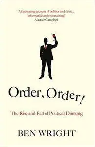 Order, Order! The Rise and Fall of Political Drinking