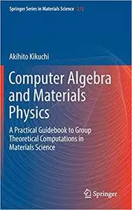 Computer Algebra and Materials Physics: A Practical Guidebook to Group Theoretical Computations in Materials Science