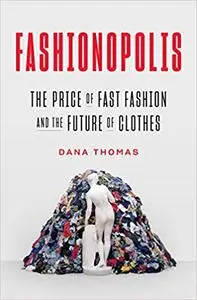 Fashionopolis The Price of Fast Fashion and the Future of Clothes