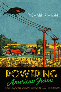 Powering American Farms : The Overlooked Origins of Rural Electrification