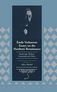 Émile Verhaeren: Essays on the Northern Renaissance: Rembrandt, Rubens, Grünewald and Others. Translated with an Introduction a
