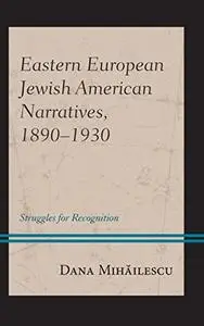 Eastern European Jewish American Narratives, 1890–1930: Struggles for Recognition