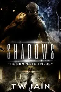 «Shadows: The Complete Trilogy» by TW Iain