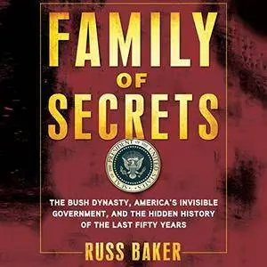 Family of Secrets: The Bush Dynasty, America’s Invisible Government, and the Hidden History of the Last Fifty Years [Audiobook]