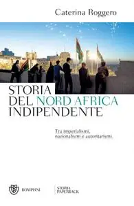 Caterina Roggero - Storia del Nord Africa indipendente