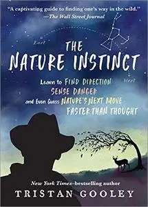 The Nature Instinct: Learn to Find Direction, Sense Danger, and Even Guess Nature’s Next Move—Faster Than Thought