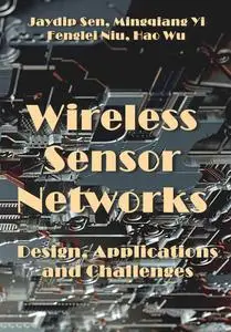 "Wireless Sensor Networks: Design, Applications and Challenges" ed. by Jaydip Sen, Mingqiang Yi, Fenglei Niu, Hao Wu