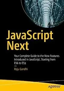 JavaScript Next: Your Complete Guide to the New Features Introduced in JavaScript, Starting from ES6 to ES9