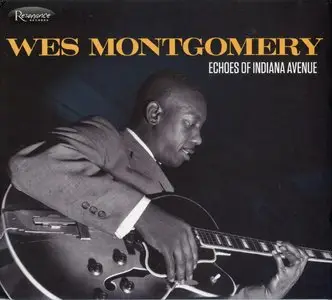 Wes Montgomery - Echoes Of Indiana Avenue (2012) {Resonance HCD-2011 rec 1957-1958}