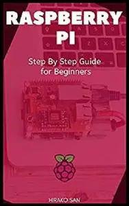 Raspberry PI: Step By Step Guide for Beginners