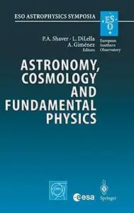 Astronomy, Cosmology and Fundamental Physics: Proceedings of the ESO/CERN/ESA Symposium Held in Garching, Germany, 4-7 March 20