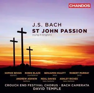 Crouch End Festival Chorus, Bach Camerata & David Temple - J.S. Bach: St. John Passion, BWV 245 (Sung in English) (2017)