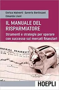 Il manuale del risparmiatore. Strumenti e strategie per operare con successo sui mercati finanziari