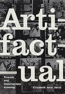 Artifactual: Forensic and Documentary Knowing