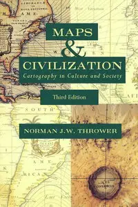 Maps and Civilization: Cartography in Culture and Society, Third Edition by Norman J. W. Thrower [Repost]