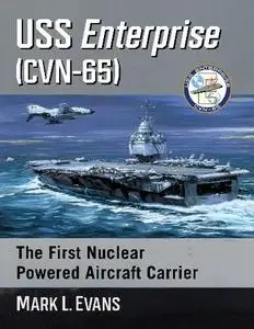 Mark L. Evans - USS Enterprise (CVN-65): The First Nuclear Powered Aircraft Carrier