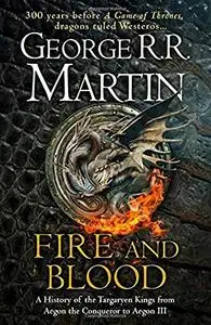 Fire and Blood: 300 Years Before A Game of Thrones (A Targaryen History) (A Song of Ice and Fire)