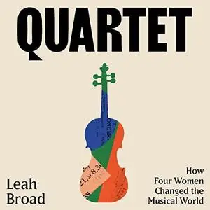 Quartet: How Four Women Changed the Musical World [Audiobook]