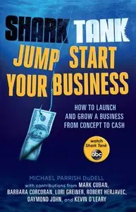 Shark Tank Jump Start Your Business: How to Launch and Grow a Business from Concept to Cash (Audiobook)