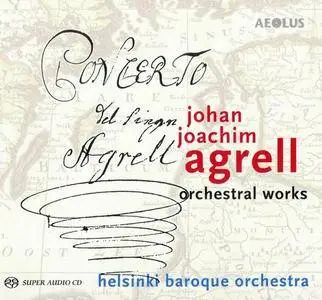 Helsinki Baroque Orchestra - Johan Joachim Agrell: Orchestral Works (2010)