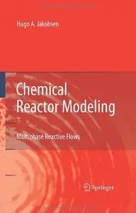 Chemical Reactor Modeling: Multiphase Reactive Flows by Hugo A. Jakobsen [Repost]