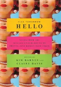 Kiss Tomorrow Hello: Notes from the Midlife Underground by Twenty-Five Women over Forty [Audiobook]