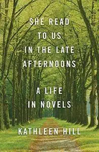 She Read to Us in the Late Afternoons: A Life in Novels