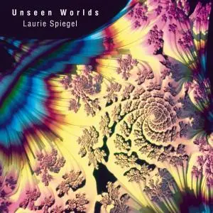 Laurie Spiegel - Unseen Worlds (2019)