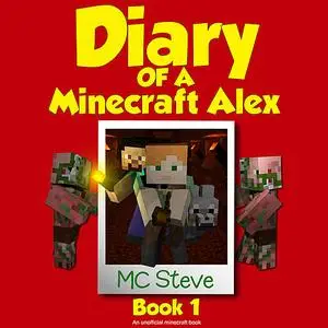 «Diary of a Minecraft Alex Book 1: The Curse (An Unofficial Minecraft Diary Book)» by MC Steve