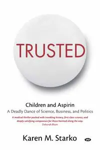 Trusted : Children and Aspirin, a Deadly Dance of Science, Business, and Politics