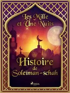 «Histoire de Soleïman-schah» by – Les Mille Et Une Nuits