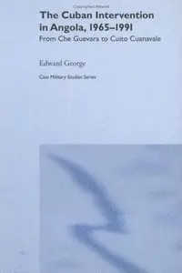 "The Cuban Intervention in Angola, 1965-1991: From Che Guevara to Cuito Cuanavale" by Edward George