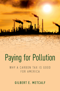 Paying for Pollution : Why a Carbon Tax Is Good for America