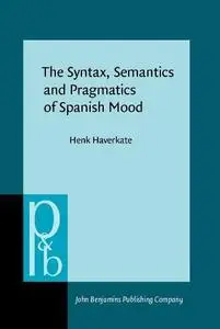 The Syntax, Semantics and Pragmatics of Spanish Mood