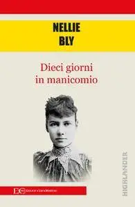 Nellie Bly - Dieci giorni in manicomio