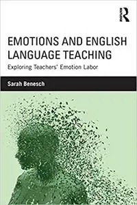 Emotions and English Language Teaching: Exploring Teachers’ Emotion Labor