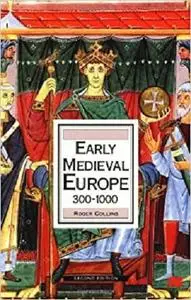Early Medieval Europe 300-1000 (History of Europe)