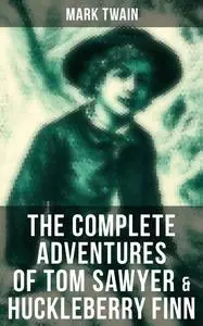 «The Complete Adventures of Tom Sawyer & Huckleberry Finn» by Mark Twain