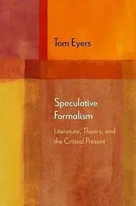 Speculative Formalism: Literature, Theory, and the Critical Present (Diaeresis)