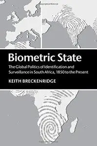 Biometric State: The Global Politics of Identification and Surveillance in South Africa, 1850 to the Present (repost)