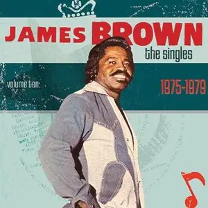 James Brown - The Singles 1956-1979: Vol.1 - Vol.10 (2007-2011)